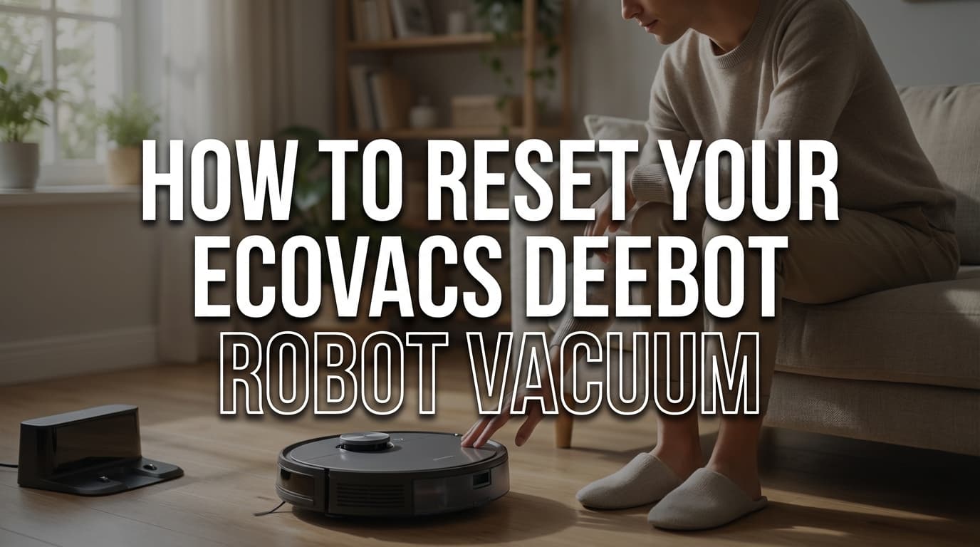 How to Reset Your Ecovacs Deebot Robot Vacuum